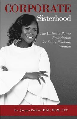 Corporate Sisterhood: The Ultimate Power Prescription For Every Working Woman 1