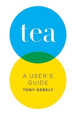 Tony Gebely - Tea a User's Guide, Häftad