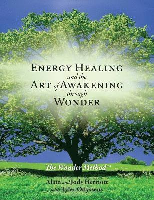 Alain Herriott, Jody Herriott, Tyler Odysseus - Energy Healing and The Art of Awakening Through Wonder, Häftad