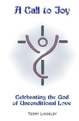 bokomslag A Call to Joy: Celebrating the God of Unconditional Love