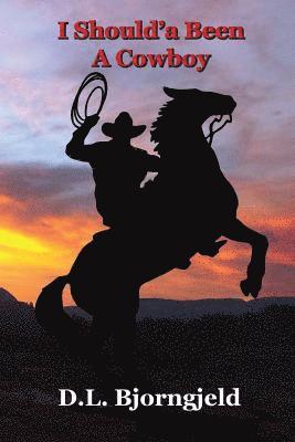 bokomslag I Should'a Been A Cowboy - Book One: Troy "Mack" MacAlan, a modern day lover of cowboys and the old west. Mack mysteriously finds himself in Eagle Blu
