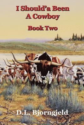 I Should'a Been A Cowboy - Book Two
