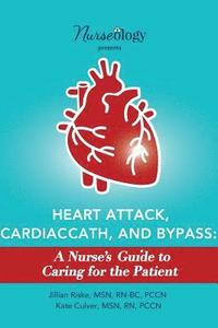 bokomslag Heart Attack, Cardiac Cath, & Bypass: A Nurse's Guide to Caring for the Patient