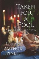 Leslyn Amthor Spinelli - Taken for a Fool: A Caroline Spencer Novel, Häftad