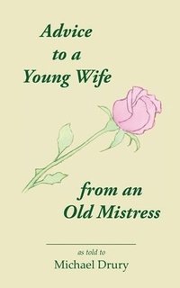 bokomslag Advice to a Young Wife from an Old Mistress