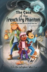 bokomslag The Case of the French Fry Phantom: Dotty Morgan Supernatural Sleuth Book One