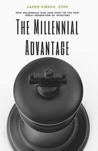 bokomslag The Millennial Advantage: How Millennials Can (And Must) Be the Next Great Generation of Investors