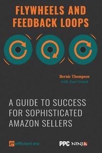 bokomslag Flywheels and Feedback Loops: A Guide to Success for Amazon Private-Label Sellers