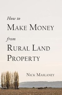 bokomslag How to Make Money from Rural Land Property