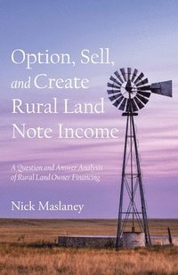 bokomslag Option, Sell, and Create Rural Land Note Income