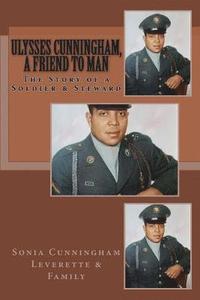 bokomslag Ulysses Cunningham, a Friend to Man: The Story of a Soldier and a Steward