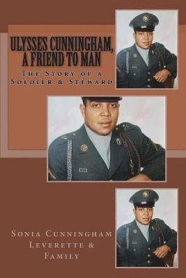 Ulysses Cunningham, a Friend to Man: The Story of a Soldier and a Steward