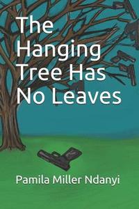 bokomslag The Hanging Tree Has No Leaves