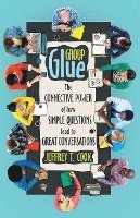 bokomslag Group Glue: The Connective Power of How Simple Questions Lead to Great Conversations