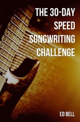 bokomslag The 30-Day Speed Songwriting Challenge