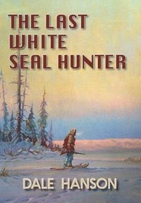 bokomslag The Last White Seal Hunter