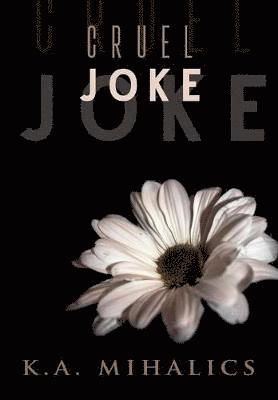 K a Mihalics, K. a. Mihalics, K.A. Mihalics - Cruel Joke, Inbunden