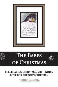 bokomslag The Babes of Christmas: Celebrating Christmas with God's Love for Preborn Children