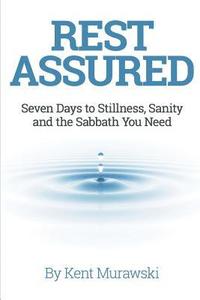 bokomslag Rest Assured: Seven Days to Stillness, Sanity and the Sabbath You Need