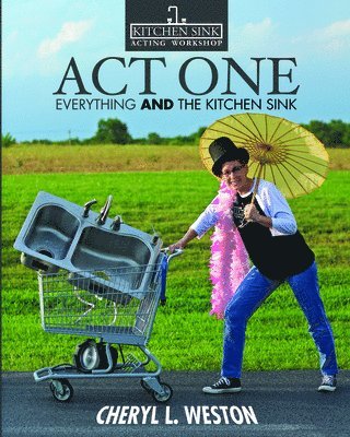 Cheryl L. Weston - Act One: Everything And the Kitchen Sink, Häftad