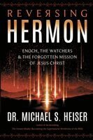 Michael S. Heiser - Reversing Hermon: Enoch, the Watchers, and the Forgotten Mission of Jesus Christ, Häftad