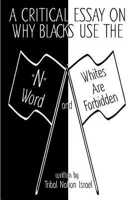 A Critical Essay on Why Blacks Use the 'N' Word and Whites are Forbidden 1