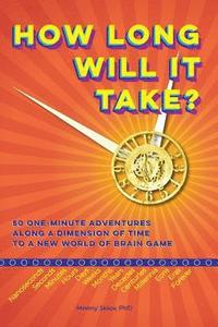 bokomslag How Long Will It Take?: 50 One-minute adventures along a dimension of time to a new world of brain game