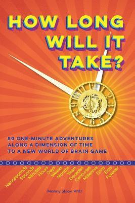 How Long Will It Take?: 50 One-minute adventures along a dimension of time to a new world of brain game 1