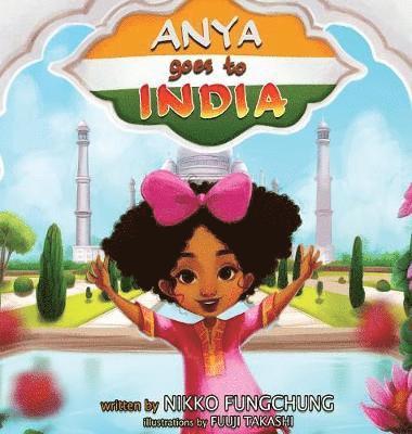Nikko M Fungchung - Anya Goes To India, Inbunden