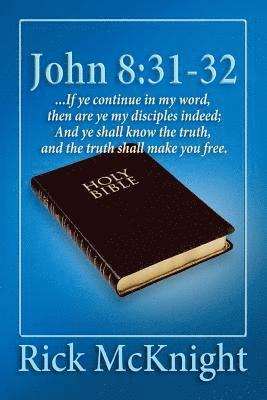 John 8: 31-32: ...If ye continue in my word, then are ye my disciples indeed; 1