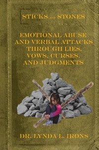 bokomslag Sticks and Stones - Emotional Abuse and Verbal Attacks Through Lies, Vows, Curses and Judgments - Help from a Christian Perspective