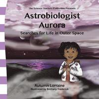 bokomslag Astrobiologist Aurora: Searches for Life in Outer Space