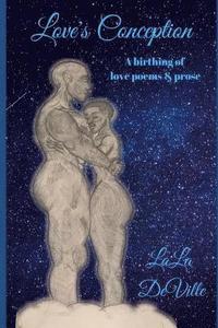 bokomslag Love's Conception: A birthing of love poems & prose