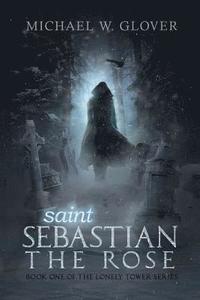 bokomslag saint Sebastian The Rose: The Lonely Tower Series