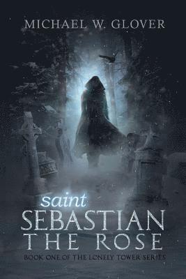 bokomslag saint Sebastian The Rose: The Lonely Tower Series