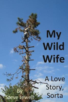 My Wild Wife: a love story, sorta 1