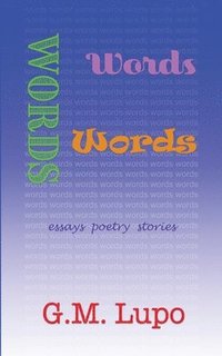 bokomslag Words Words Words: Essays Poetry Stories