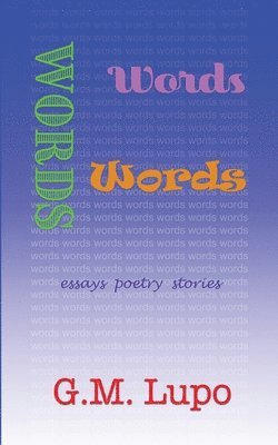 Words Words Words: Essays Poetry Stories 1