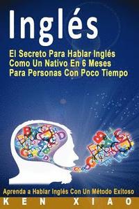 bokomslag Inglés: El Secreto Para Hablar Inglés Como Un Nativo En 6 Meses Para Personas Con Poco Tiempo (Spanish Edition)