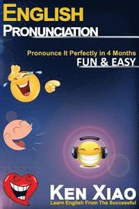 bokomslag English Pronunciation: Pronounce It Perfectly in 4 months Fun & Easy