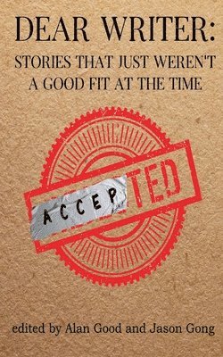 Jason Gong, Alan Good - Dear Writer: Stories That Just Weren't a Good Fit at the Time, Häftad
