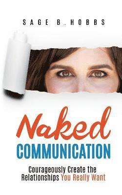 bokomslag Naked Communication: Courageously Create the Relationships You Really Want