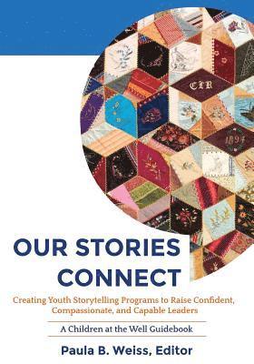 Paula B. Weiss, Paula B Weiss - Our Stories Connect: Creating Youth Storytelling Programs to Raise Confident, Compassionate, and Capable Leaders, Häftad
