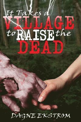 Dagne Ekstrom - It Takes a Village to Raise the Dead, Häftad