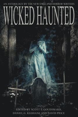 Wicked Haunted: An Anthology of the New England Horror Writers 1