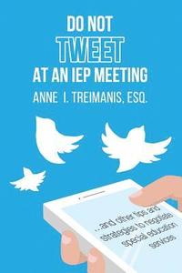 bokomslag Do Not Tweet at an IEP Meeting: And Other Tips and Strategies to Negotiate Special Education Services