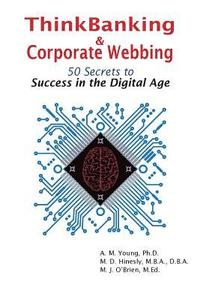 bokomslag ThinkBanking & Corporate Webbing: 50 Secrets to Success in the Digital Age