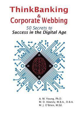ThinkBanking & Corporate Webbing: 50 Secrets to Success in the Digital Age 1