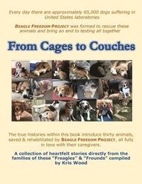 bokomslag From Cages to Couches: The true histories within this book introduce thirty animals, saved & rehabilitated by BEAGLE FREEDOM PROJECT, all ful