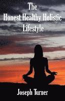 bokomslag The Honest, Healthy, Holistic Lifestyle